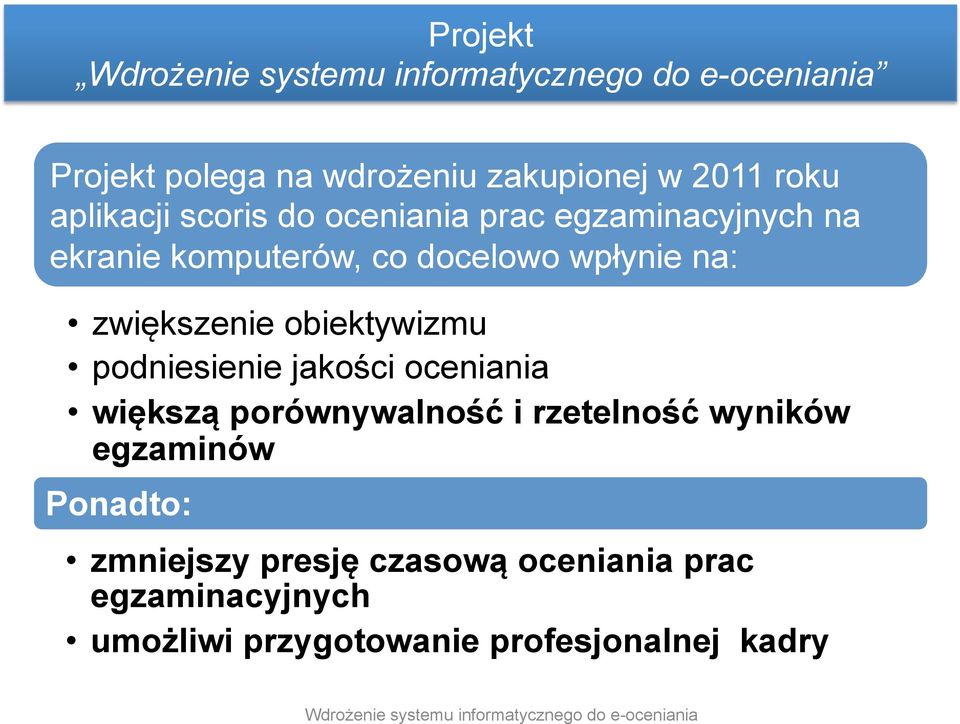 podniesienie jakości oceniania większą porównywalność i rzetelność wyników egzaminów Ponadto: zmniejszy presję czasową