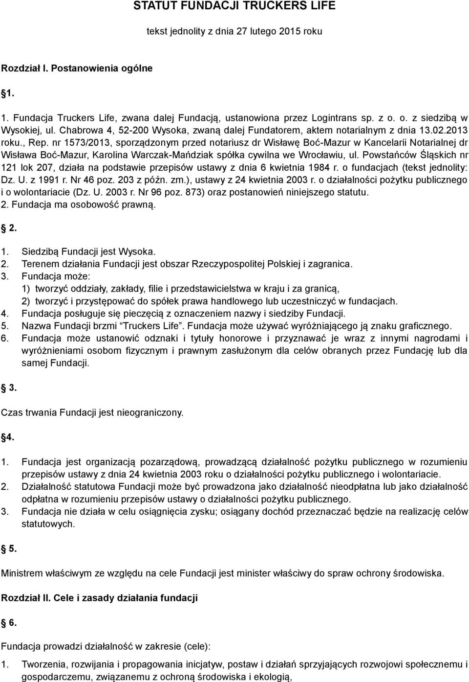 nr 1573/2013, sporządzonym przed notariusz dr Wisławę Boć-Mazur w Kancelarii Notarialnej dr Wisława Boć-Mazur, Karolina Warczak-Mańdziak spółka cywilna we Wrocławiu, ul.