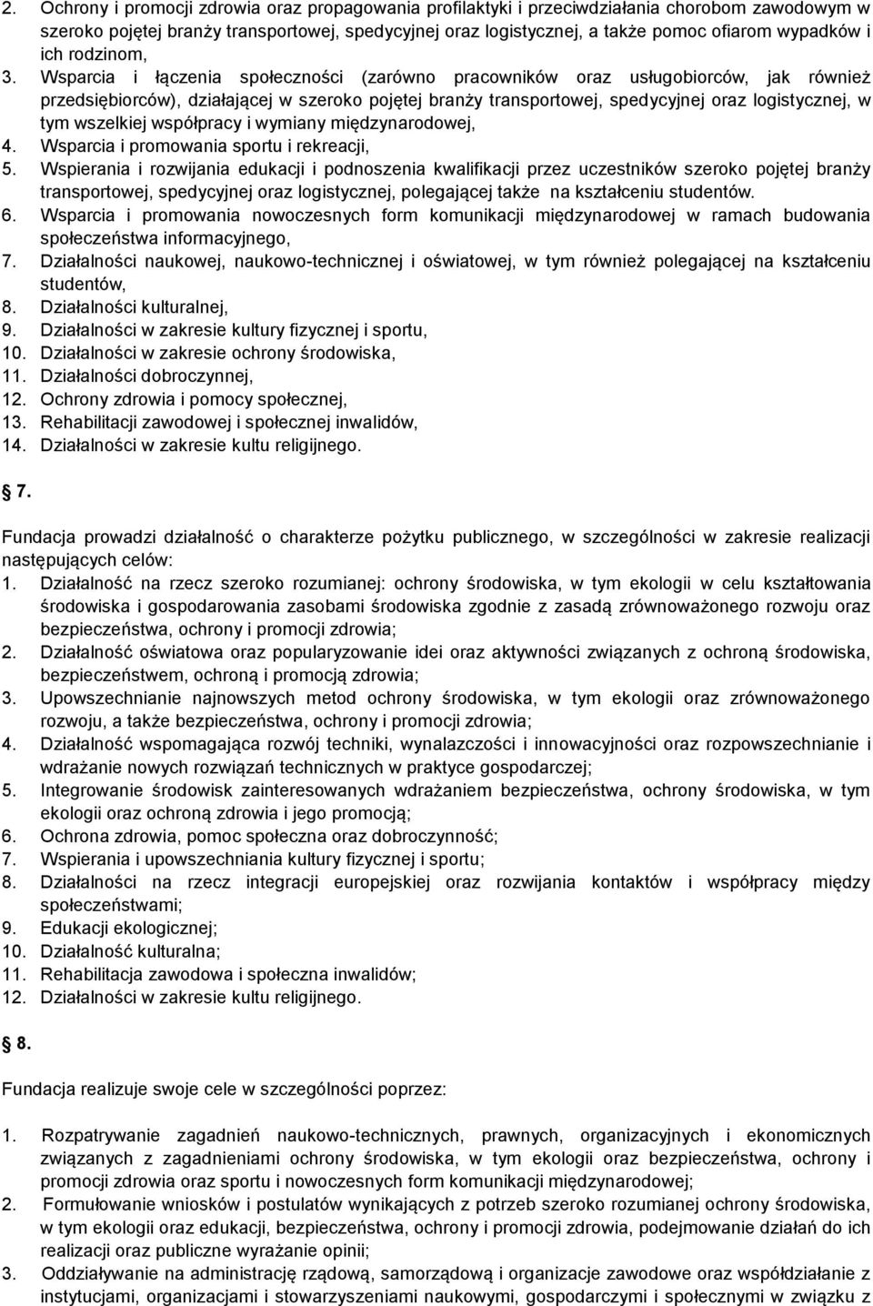 Wsparcia i łączenia społeczności (zarówno pracowników oraz usługobiorców, jak również przedsiębiorców), działającej w szeroko pojętej branży transportowej, spedycyjnej oraz logistycznej, w tym