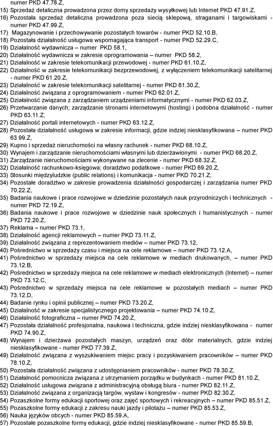 B, 18) Pozostała działalność usługowa wspomagająca transport - numer PKD 52.29.C, 19) Działalność wydawnicza numer PKD 58.1, 20) Działalność wydawnicza w zakresie oprogramowania numer PKD 58.