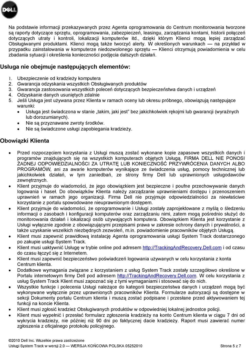 W określonych warunkach na przykład w przypadku zainstalowania w komputerze niedozwolonego sprzętu Klienci otrzymują powiadomienia w celu zbadania sytuacji i określenia konieczności podjęcia dalszych