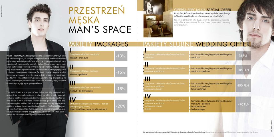 PRZESTRZEŃ MĘSKA to zaprojektowane i zarezerwowane wyłącznie dla panów wnętrza, w których oferujemy szeroki zakres ekskluzywnych usług, technik i produktów stworzonych specjalnie dla mężczyzn