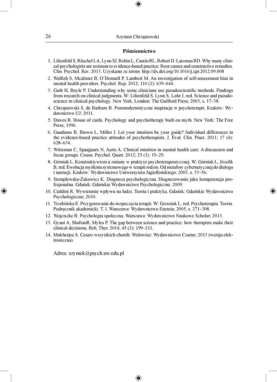 008 2. Walfish S, Mcalister B, O Donnell P, Lambert M. An investigation of self-assessment bias in mental health providers. Psychol. Rep. 2012; 110 (2): 639 644. 3. Garb H, Boyle P.