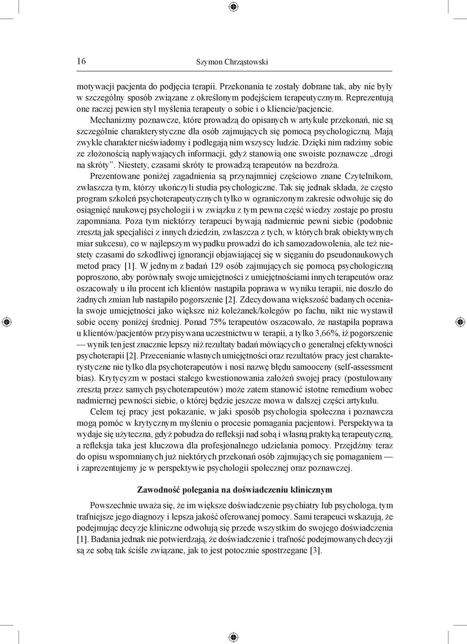 Mechanizmy poznawcze, które prowadzą do opisanych w artykule przekonań, nie są szczególnie charakterystyczne dla osób zajmujących się pomocą psychologiczną.