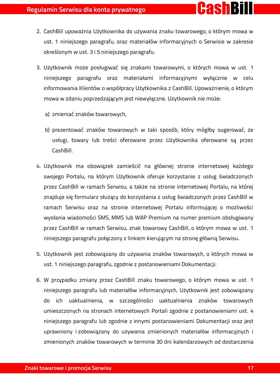 1 niniejszego paragrafu oraz materiałami informacyjnymi wyłącznie w celu informowania Klientów o współpracy Użytkownika z CashBill.