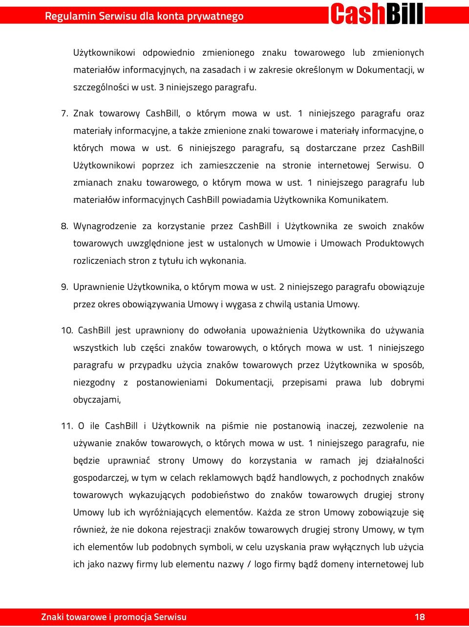 6 niniejszego paragrafu, są dostarczane przez CashBill Użytkownikowi poprzez ich zamieszczenie na stronie internetowej Serwisu. O zmianach znaku towarowego, o którym mowa w ust.