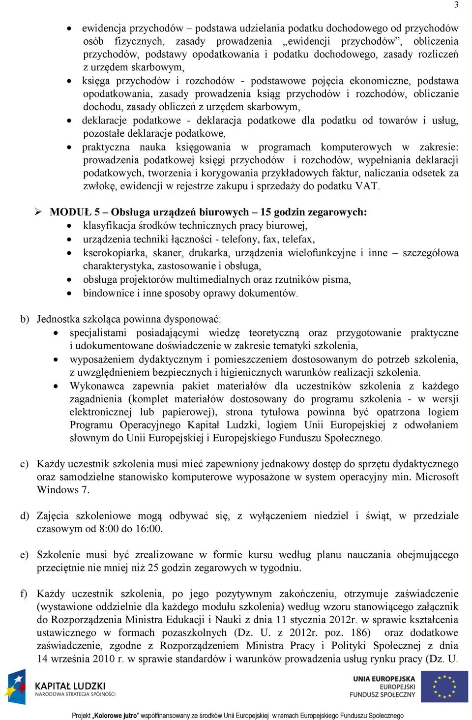 dochodu, zasady obliczeń z urzędem skarbowym, deklaracje podatkowe - deklaracja podatkowe dla podatku od towarów i usług, pozostałe deklaracje podatkowe, praktyczna nauka księgowania w programach