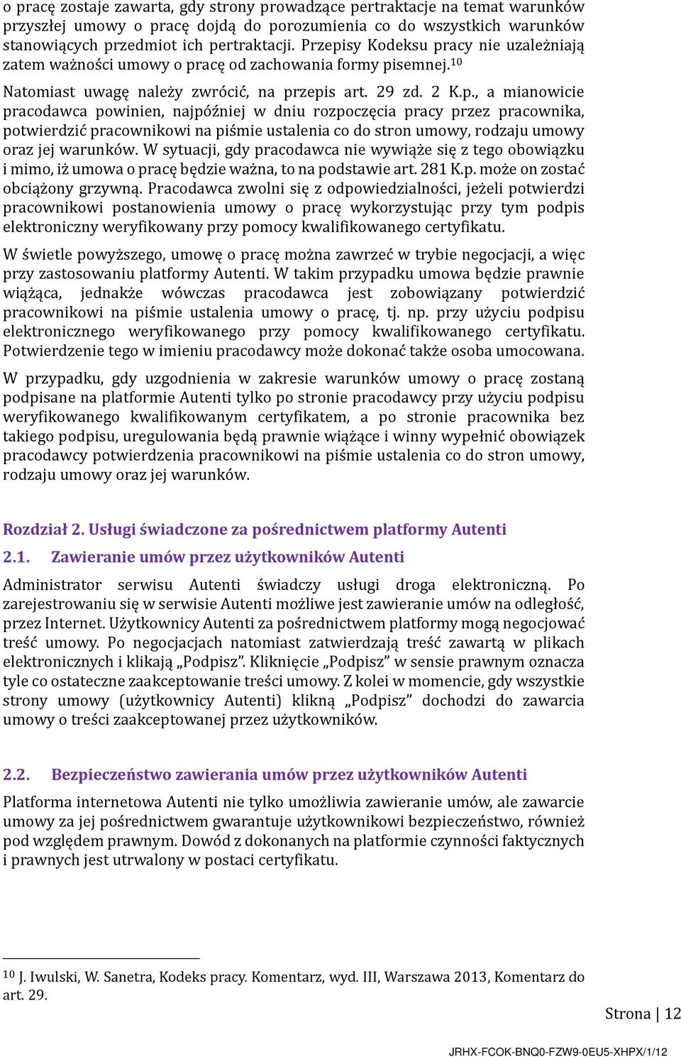 W sytuacji, gdy pracodawca nie wywiąże się z tego obowiązku i mimo, iż umowa o pracę będzie ważna, to na podstawie art. 281 K.p. może on zostać obciążony grzywną.