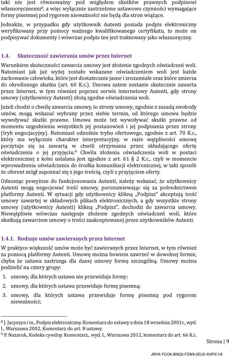 Jednakz e, w przypadku gdy uz ytkownik Autenti posiada podpis elektroniczny weryfikowany przy pomocy waz nego kwalifikowanego certyfikatu, to moz e on podpisywac dokumenty i wo wczas podpis ten jest