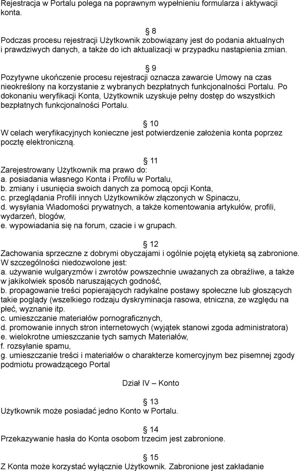 9 Pozytywne ukończenie procesu rejestracji oznacza zawarcie Umowy na czas nieokreślony na korzystanie z wybranych bezpłatnych funkcjonalności Portalu.