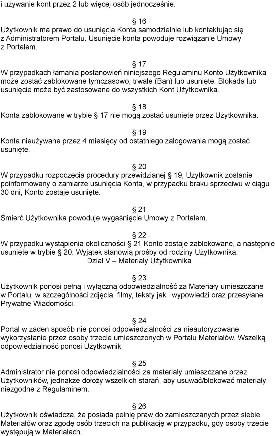 Blokada lub usunięcie może być zastosowane do wszystkich Kont Użytkownika. 18 Konta zablokowane w trybie 17 nie mogą zostać usunięte przez Użytkownika.