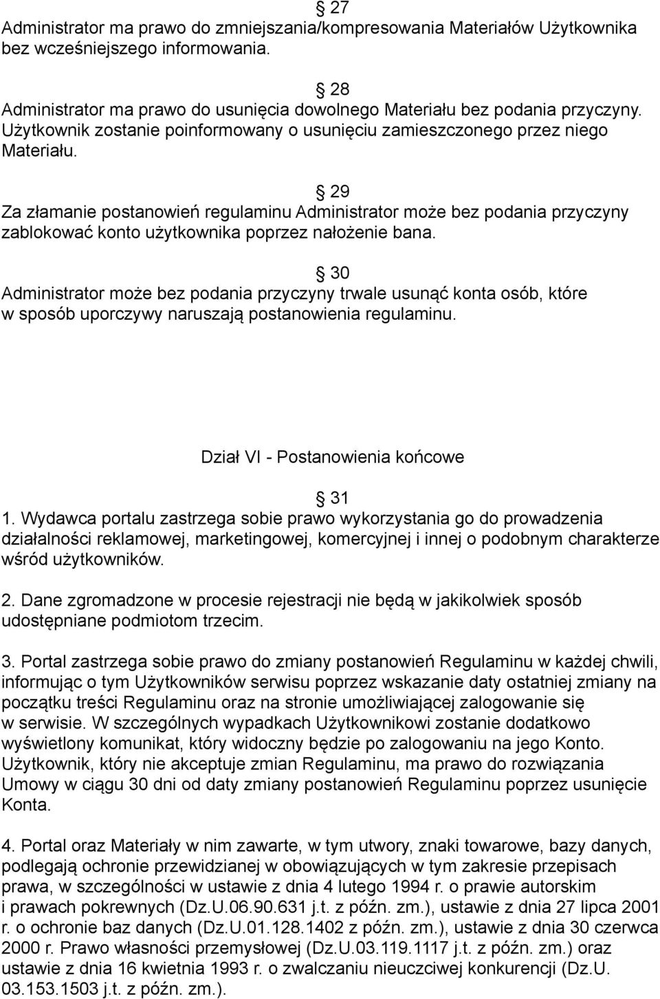 29 Za złamanie postanowień regulaminu Administrator może bez podania przyczyny zablokować konto użytkownika poprzez nałożenie bana.