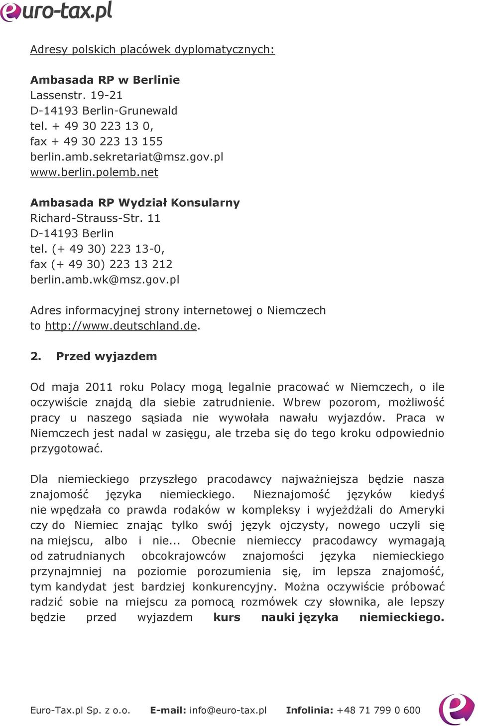 pl Adres informacyjnej strony internetowej o Niemczech to http://www.deutschland.de. 2.