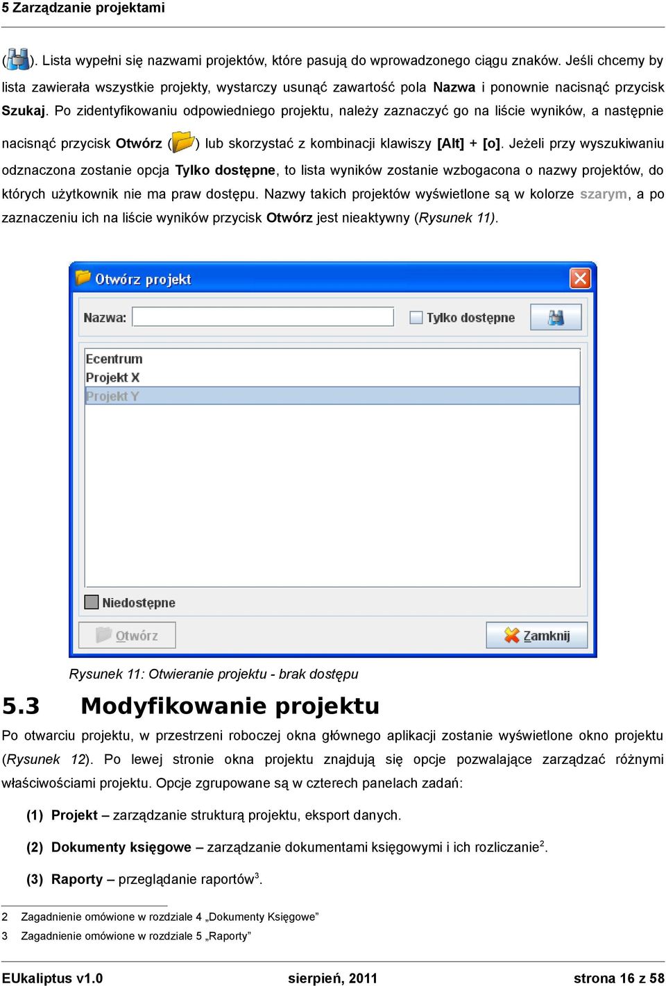 Po zidentyfikowaniu odpowiedniego projektu, należy zaznaczyć go na liście wyników, a następnie nacisnąć przycisk Otwórz ( ) lub skorzystać z kombinacji klawiszy [Alt] + [o].