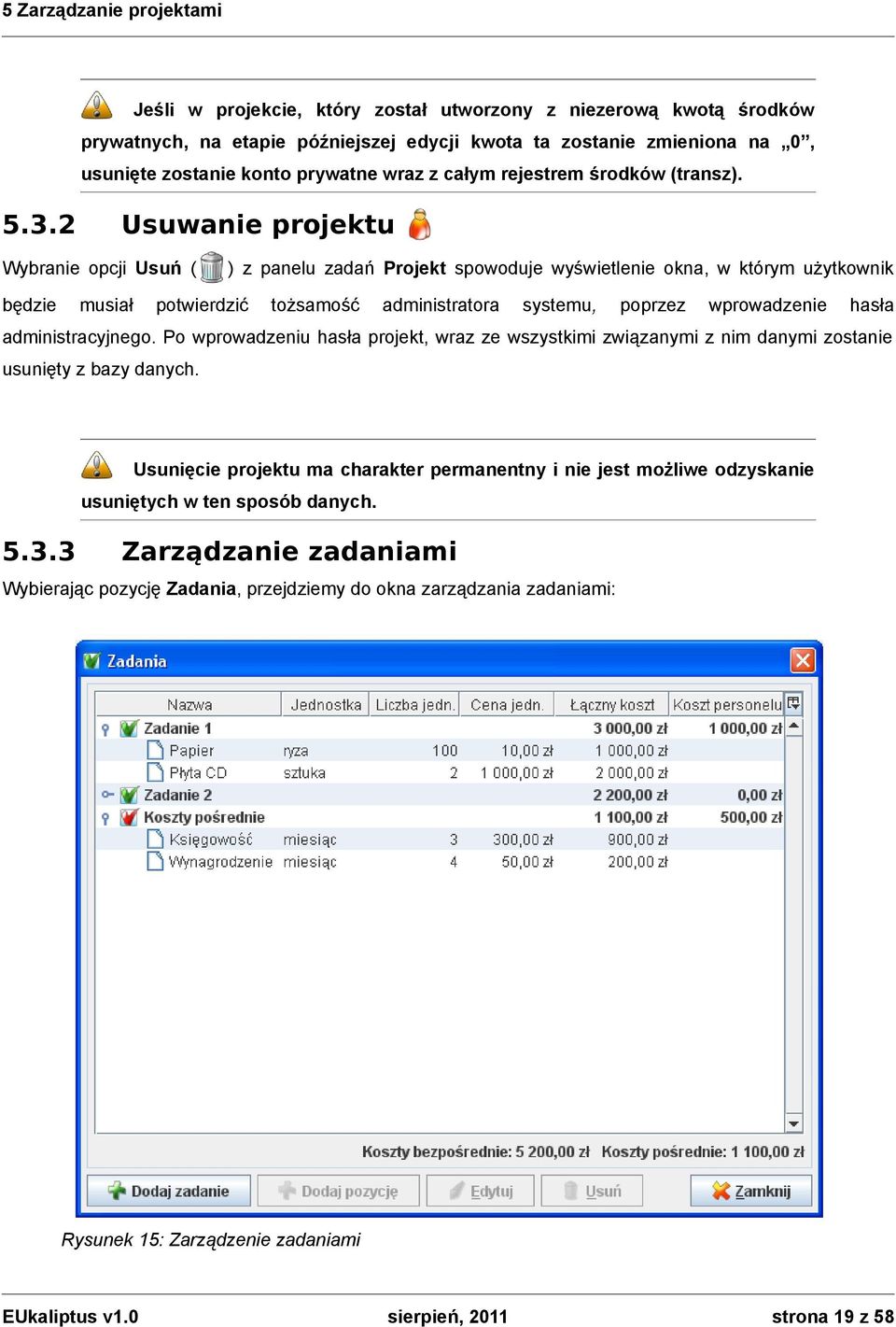 2 Usuwanie projektu Wybranie opcji Usuń ( będzie musiał ) z panelu zadań Projekt spowoduje wyświetlenie okna, w którym użytkownik potwierdzić tożsamość administratora systemu, poprzez wprowadzenie