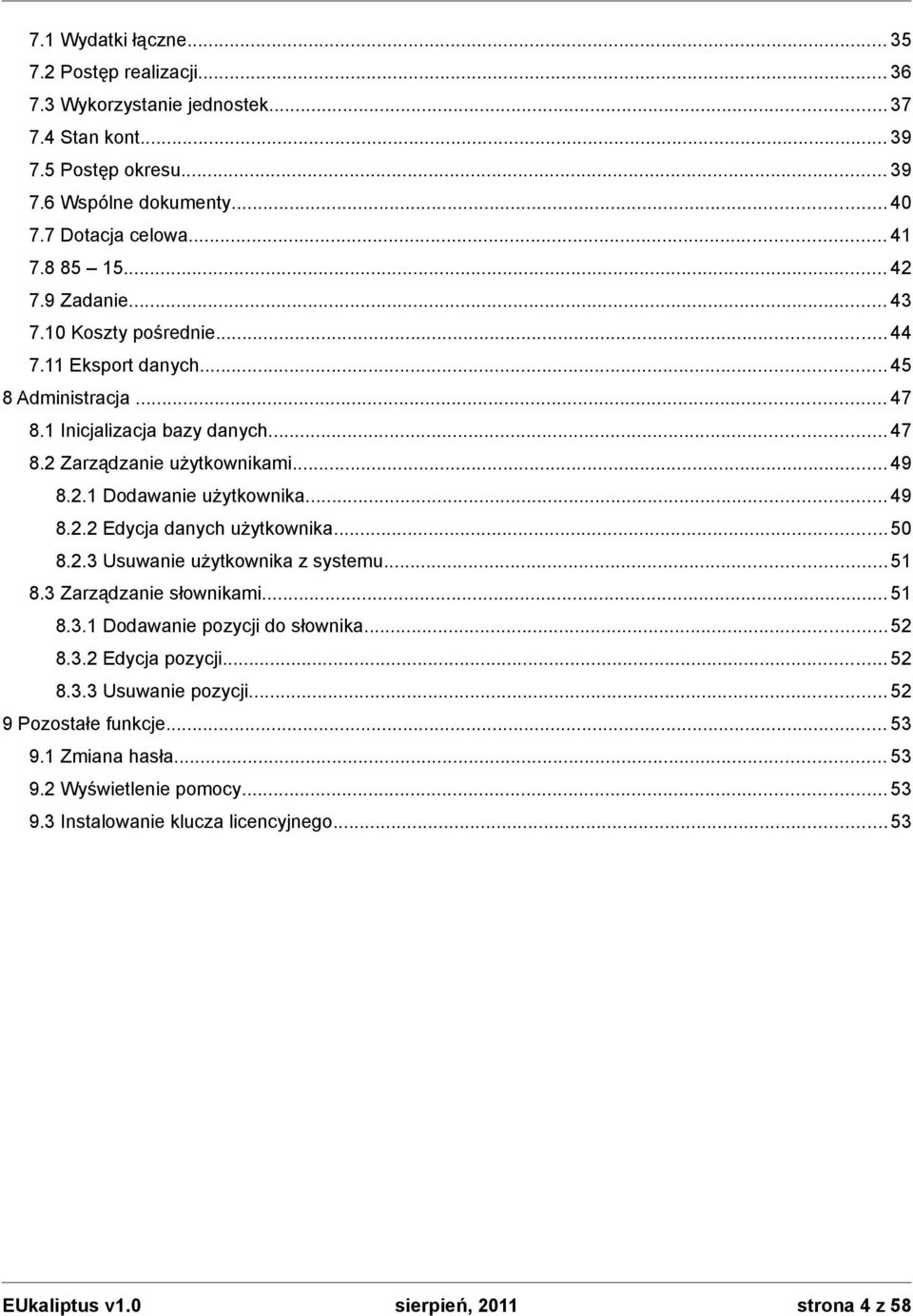 .. 49 8.2.2 Edycja danych użytkownika... 50 8.2.3 Usuwanie użytkownika z systemu... 51 8.3 Zarządzanie słownikami... 51 8.3.1 Dodawanie pozycji do słownika... 52 8.3.2 Edycja pozycji.