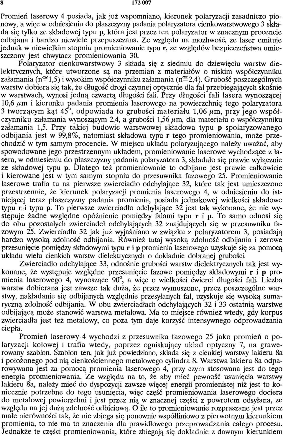 Ze względu na możliwość, że laser emituje jednak w niewielkim stopniu promieniowanie typu r, ze względów bezpieczeństwa umieszczony jest chwytacz promieniowania 30.