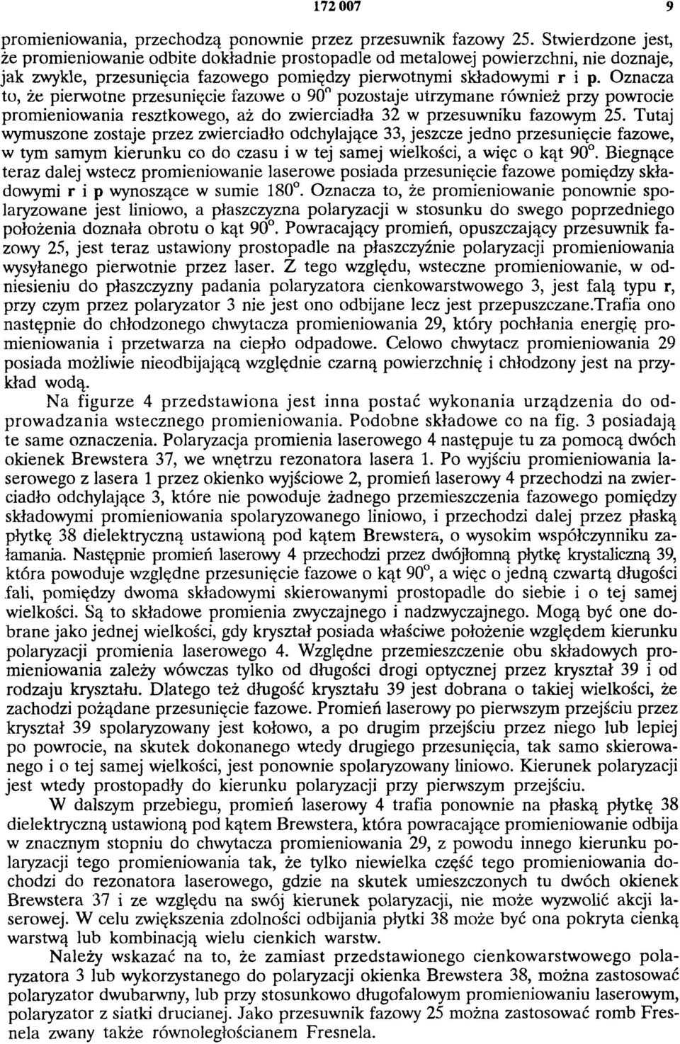 Oznacza to, że pierwotne przesunięcie fazowe o 90 pozostaje utrzymane również przy powrocie promieniowania resztkowego, aż do zwierciadła 32 w przesuwniku fazowym 25.