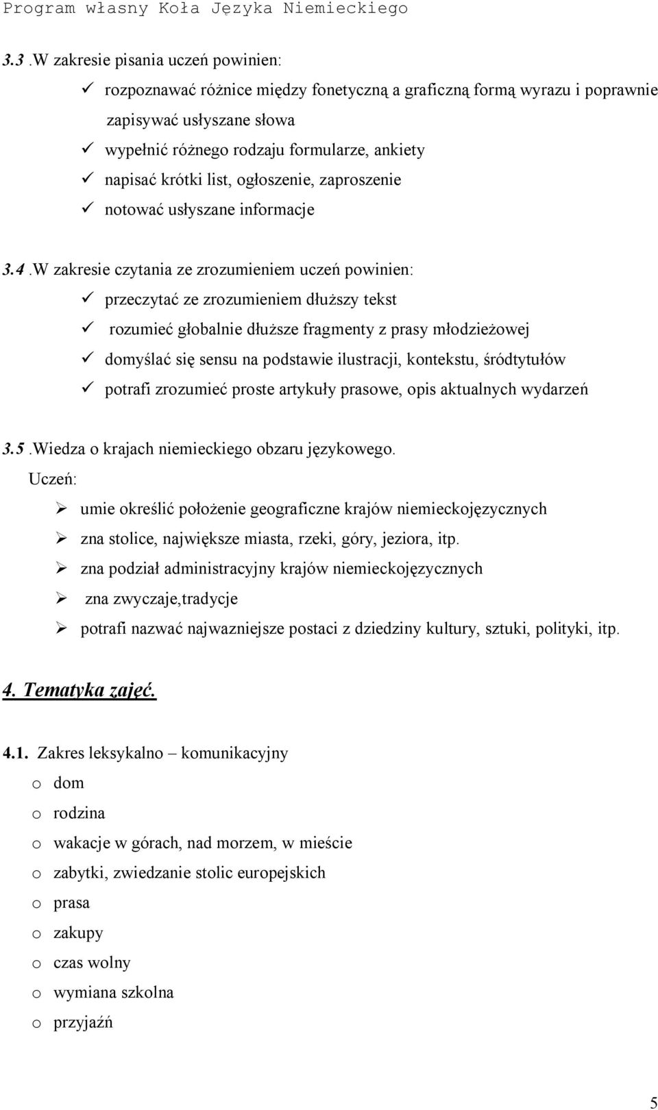 W zakresie czytania ze zrozumieniem uczeń powinien: ü przeczytać ze zrozumieniem dłuższy tekst ü rozumieć głobalnie dłuższe fragmenty z prasy młodzieżowej ü domyślać się sensu na podstawie