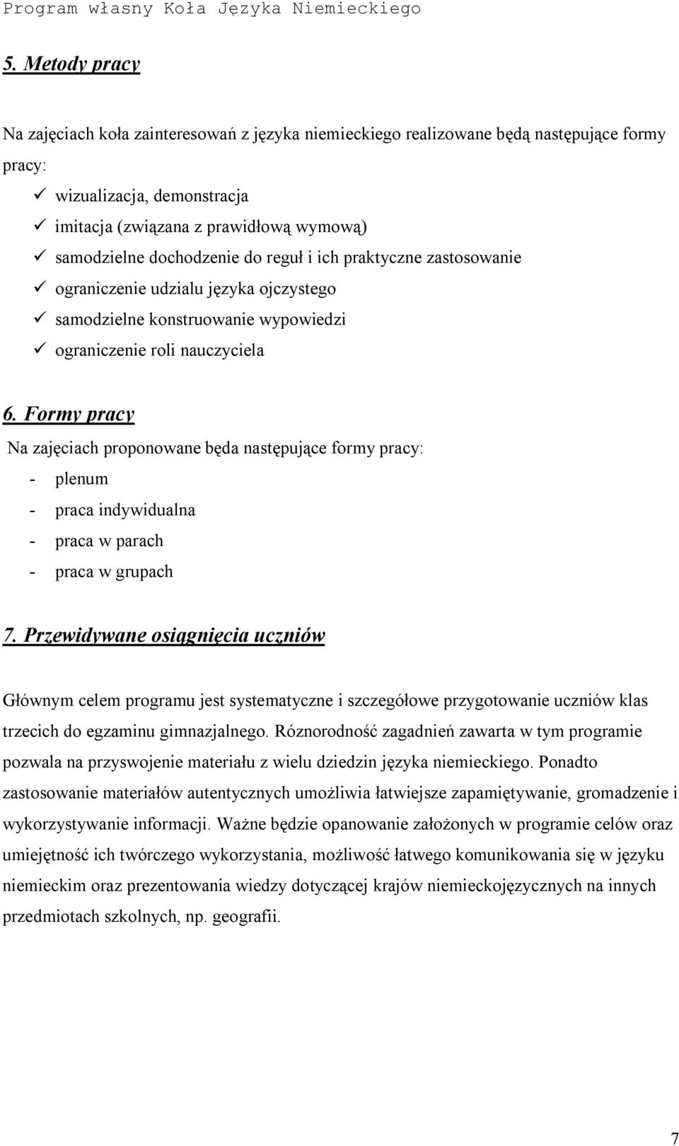 Formy pracy Na zajęciach proponowane będa następujące formy pracy: - plenum - praca indywidualna - praca w parach - praca w grupach 7.