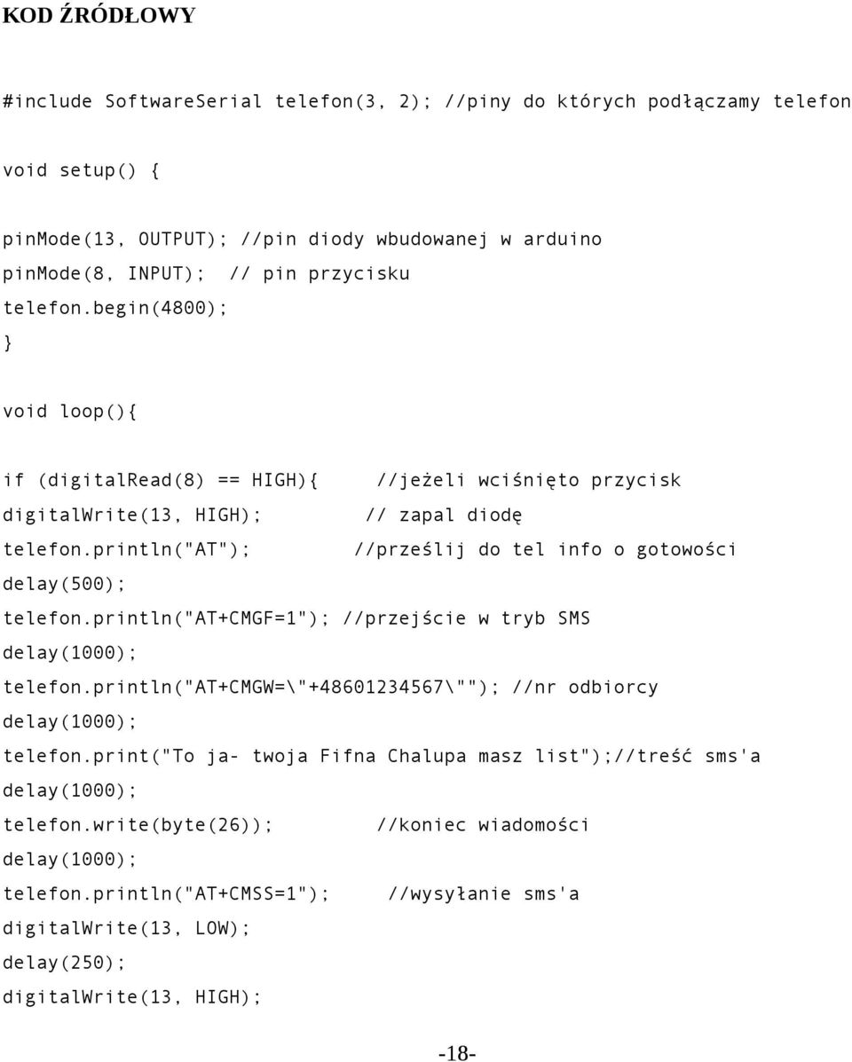 println("at"); //jeżeli wciśnięto przycisk // zapal diodę //prześlij do tel info o gotowości delay(500); telefon.println("at+cmgf=1"); //przejście w tryb SMS delay(1000); telefon.