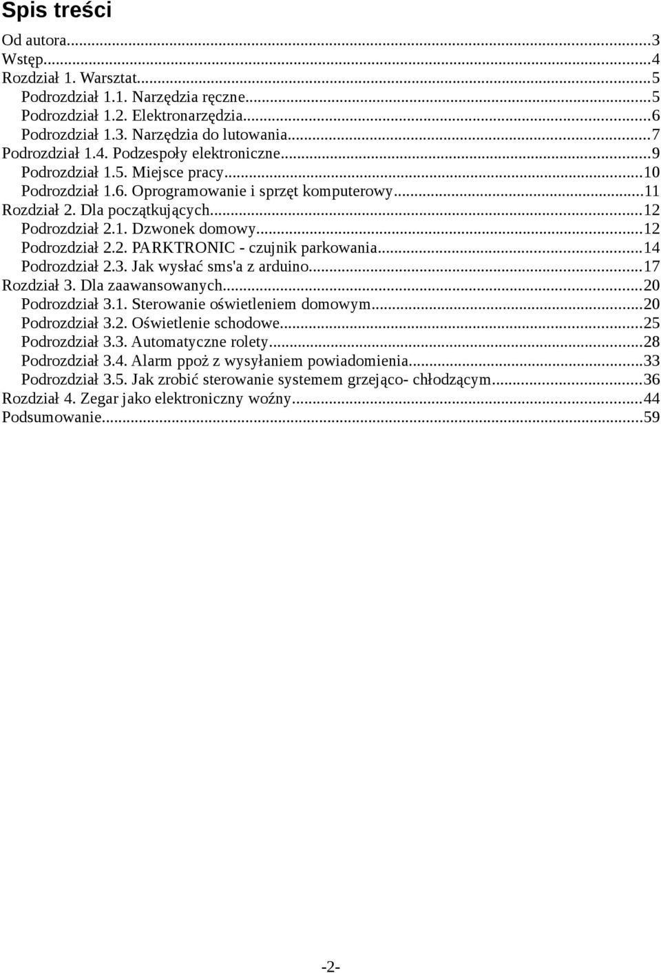 ..14 Podrozdział 2.3. Jak wysłać sms'a z arduino...17 Rozdział 3. Dla zaawansowanych...20 Podrozdział 3.1. Sterowanie oświetleniem domowym...20 Podrozdział 3.2. Oświetlenie schodowe...25 Podrozdział 3.