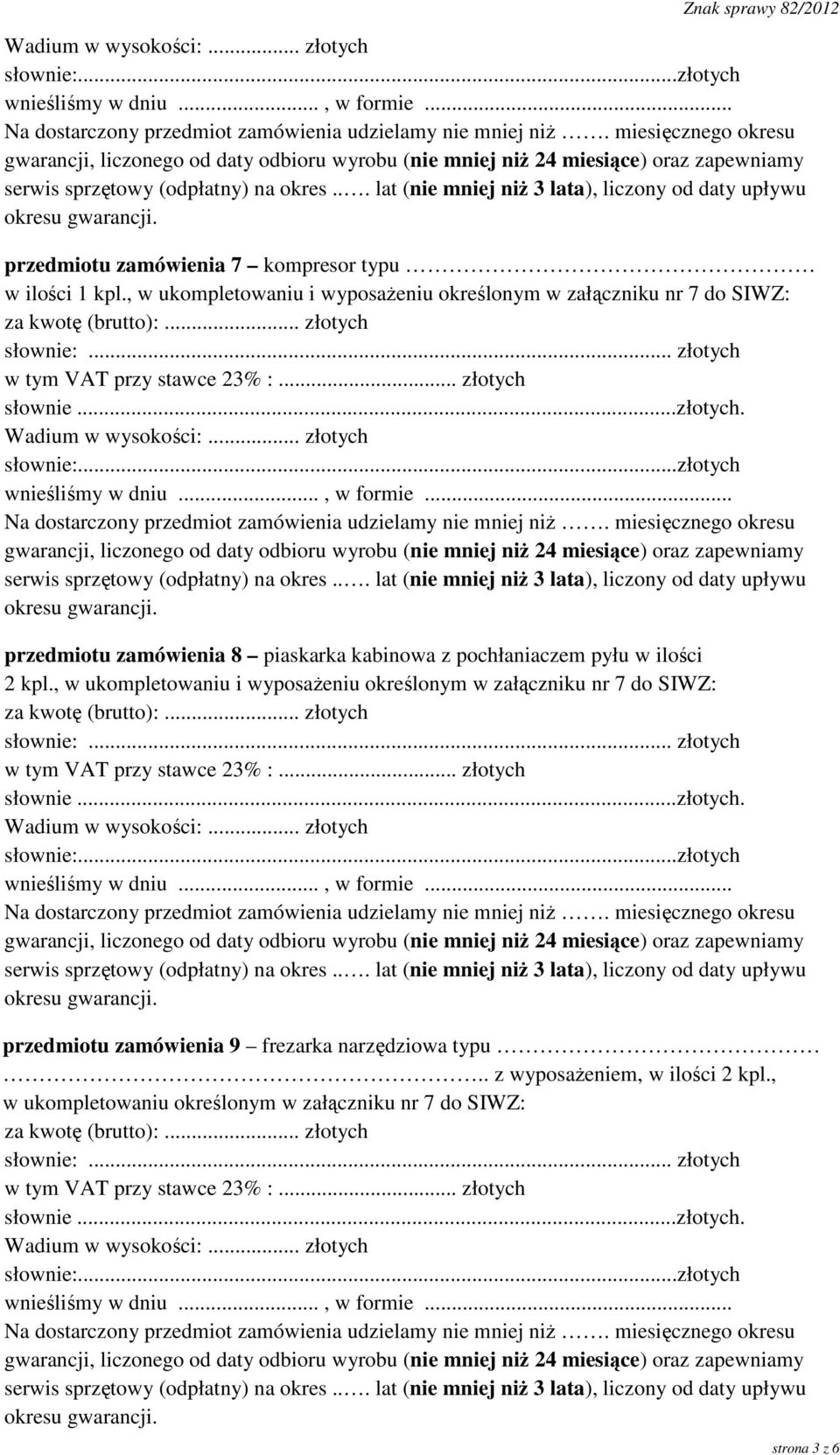 .. lat (nie mniej niż 3 lata), liczony od daty upływu okresu gwarancji. przedmiotu zamówienia 7 kompresor typu w ilości 1 kpl.