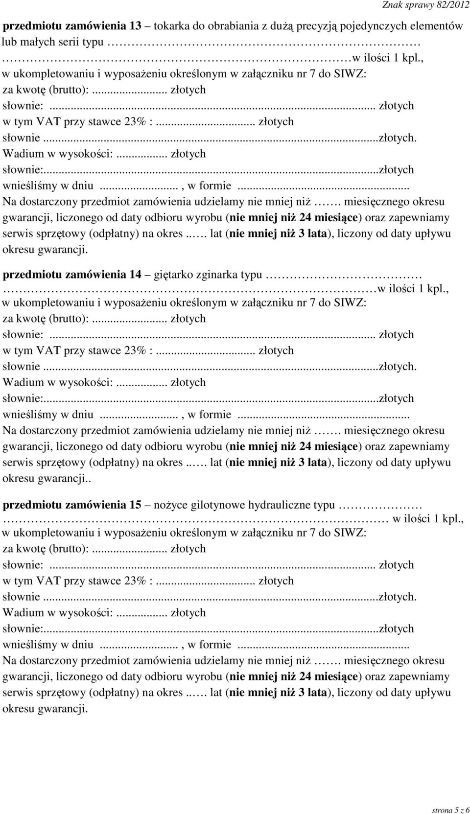 .. złotych słownie:...złotych wnieśliśmy w dniu..., w formie... Na dostarczony przedmiot zamówienia udzielamy nie mniej niż.