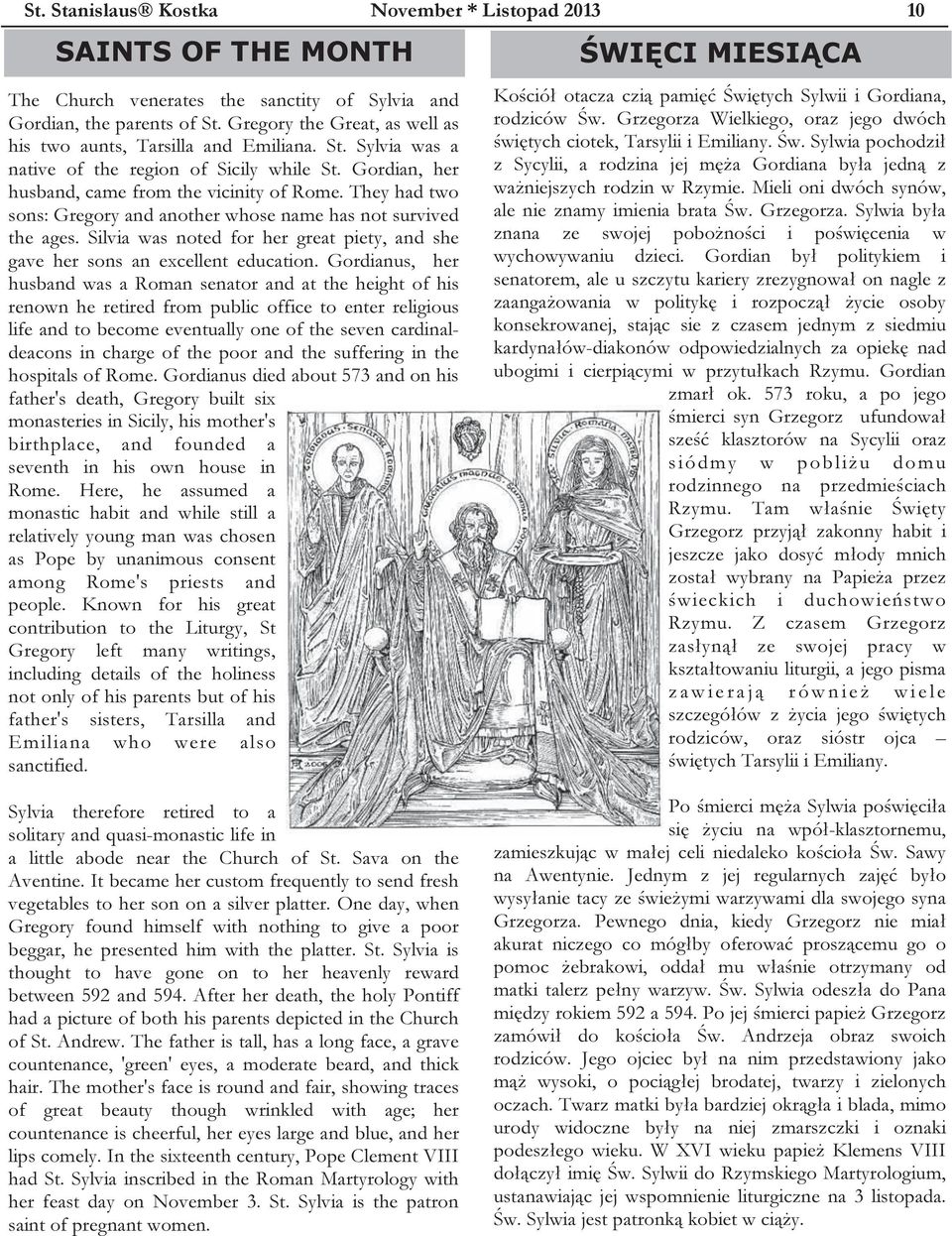 They had two sons: Gregory and another whose name has not survived the ages. Silvia was noted for her great piety, and she gave her sons an excellent education.