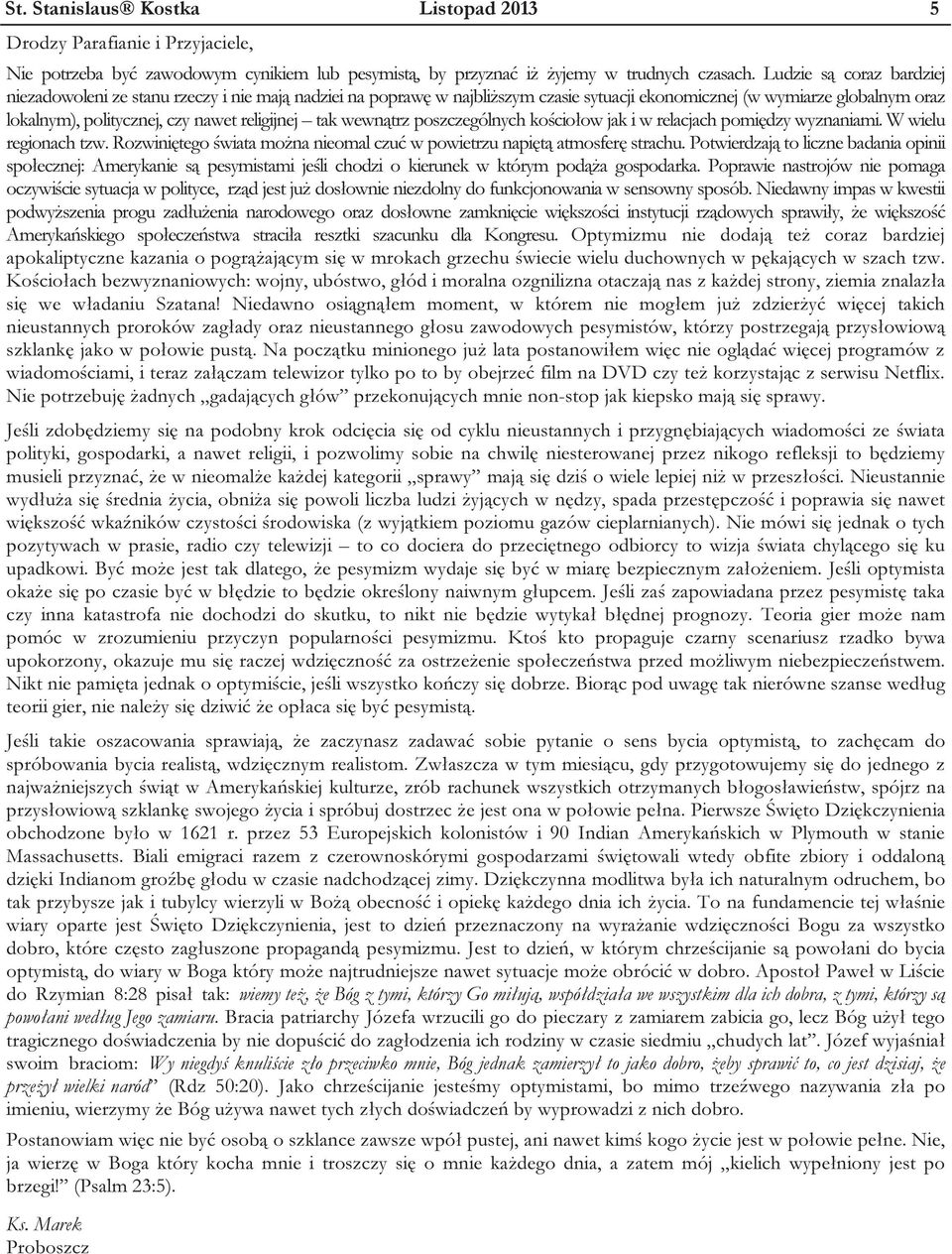 tak wewnątrz poszczególnych kościołow jak i w relacjach pomiędzy wyznaniami. W wielu regionach tzw. Rozwiniętego świata można nieomal czuć w powietrzu napiętą atmosferę strachu.