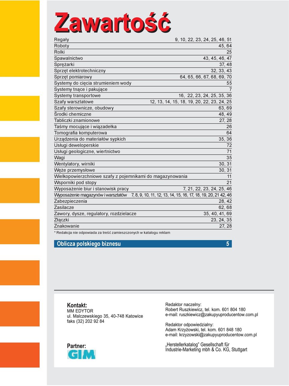 Środki chemiczne 48, 49 Tabliczki znamionowe 27, 28 Taśmy mocujące i wiązadełka 26 Tomografia komputerowa 64 Urządzenia do materiałów sypkich 35, 36 Usługi deweloperskie 72 Usługi geologiczne,