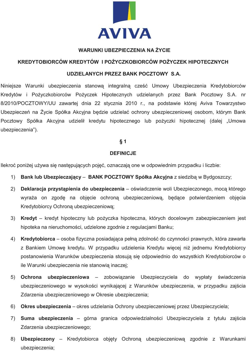 , na podstawie której Aviva Towarzystwo Ubezpiecze na ycie Spółka Akcyjna b dzie udziela ochrony ubezpieczeniowej osobom, którym Bank Pocztowy Spółka Akcyjna udzielił kredytu hipotecznego lub po