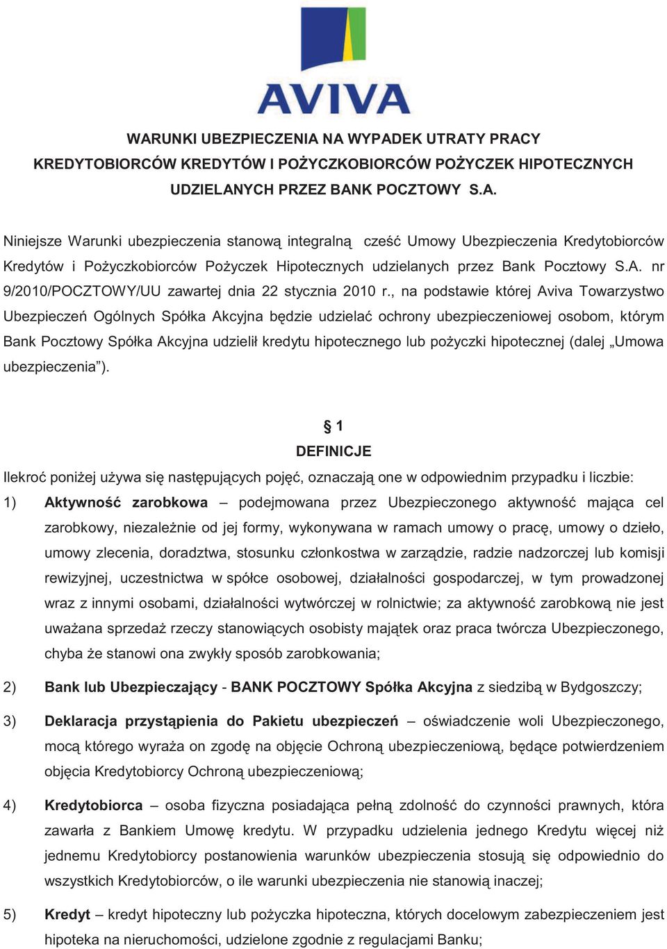 , na podstawie której Aviva Towarzystwo Ubezpieczeń Ogólnych Spółka Akcyjna będzie udzielać ochrony ubezpieczeniowej osobom, którym Bank Pocztowy Spółka Akcyjna udzielił kredytu hipotecznego lub