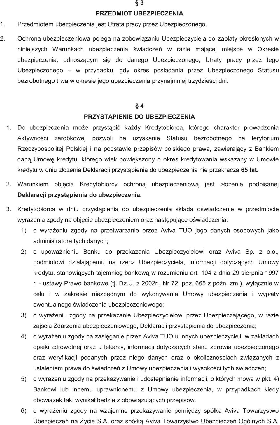 do danego Ubezpieczonego, Utraty pracy przez tego Ubezpieczonego w przypadku, gdy okres posiadania przez Ubezpieczonego Statusu bezrobotnego trwa w okresie jego ubezpieczenia przynajmniej trzydzieści