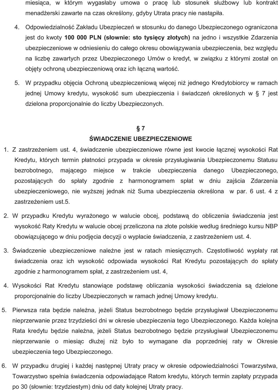 odniesieniu do całego okresu obowiązywania ubezpieczenia, bez względu na liczbę zawartych przez Ubezpieczonego Umów o kredyt, w związku z którymi został on objęty ochroną ubezpieczeniową oraz ich