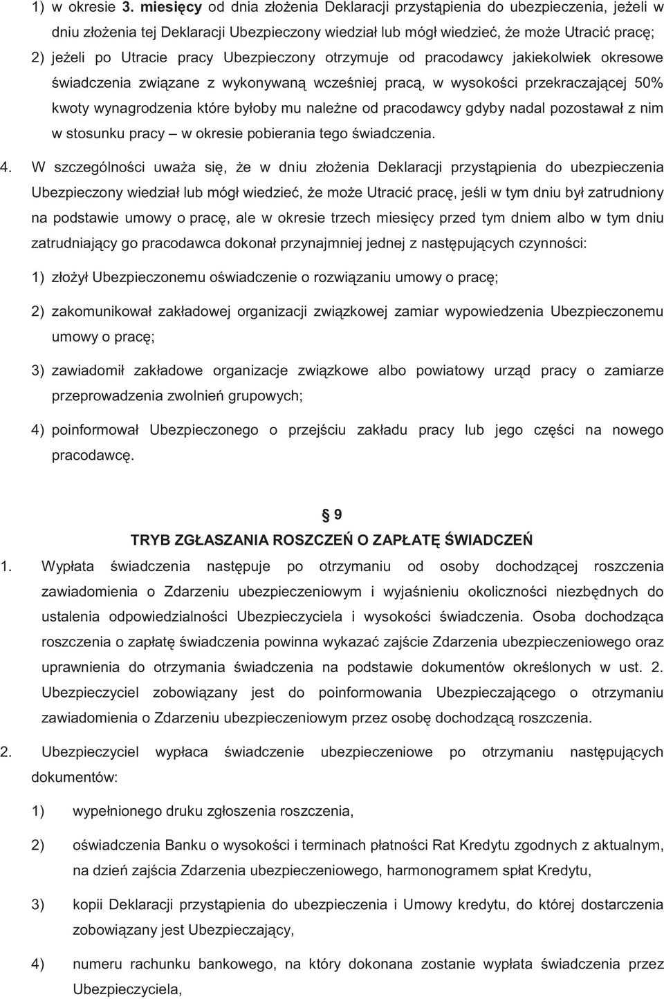 Ubezpieczony otrzymuje od pracodawcy jakiekolwiek okresowe świadczenia związane z wykonywaną wcześniej pracą, w wysokości przekraczającej 50% kwoty wynagrodzenia które byłoby mu należne od pracodawcy