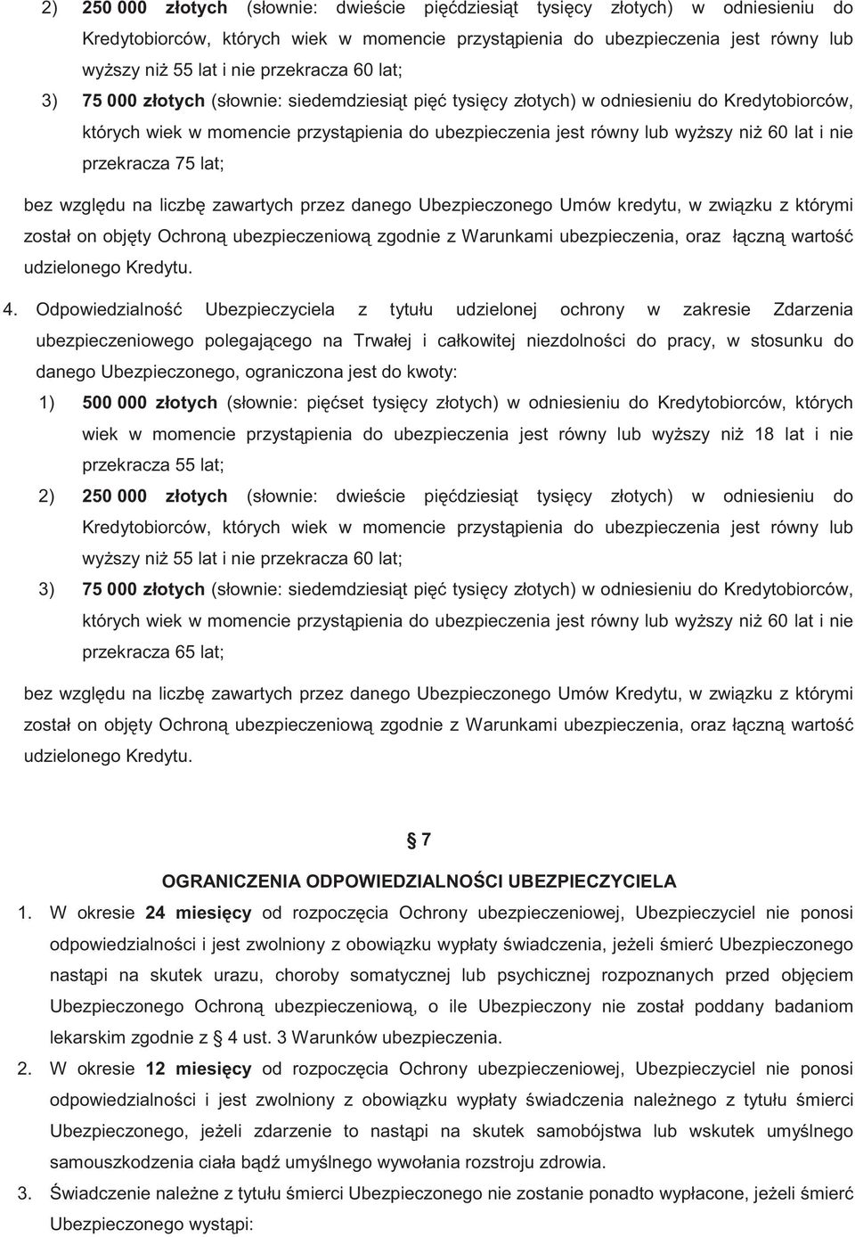 lat i nie przekracza 75 lat; bez wzgl du na liczb zawartych przez danego Ubezpieczonego Umów kredytu, w zwi zku z którymi został on obj ty Ochron ubezpieczeniow zgodnie z Warunkami ubezpieczenia,