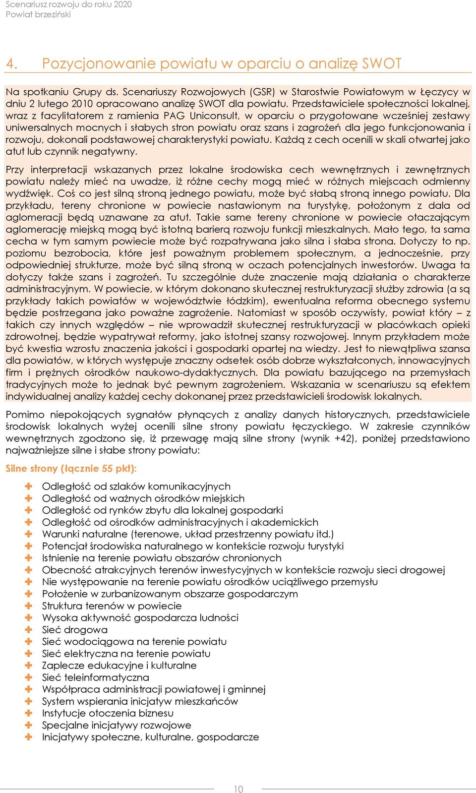 dla jego funkcjonowania i rozwoju, dokonali podstawowej charakterystyki powiatu. Każdą z cech ocenili w skali otwartej jako atut lub czynnik negatywny.