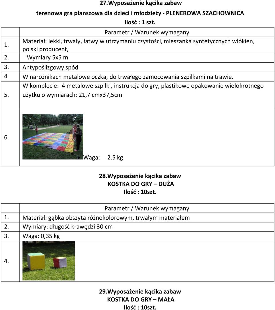 użytku o wymiarach: 21,7 cmx37,5cm Waga: 5 kg 28.Wyposażenie kącika zabaw KOSTKA DO GRY DUŻA Ilość : 10szt.