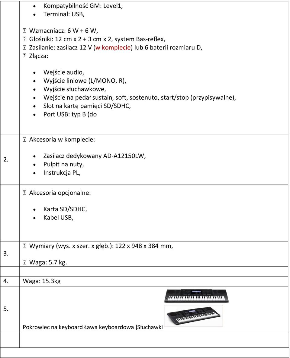 (przypisywalne), Slot na kartę pamięci SD/SDHC, Port USB: typ B (do Akcesoria w komplecie: Zasilacz dedykowany AD-A12150LW, Pulpit na nuty, Instrukcja PL,