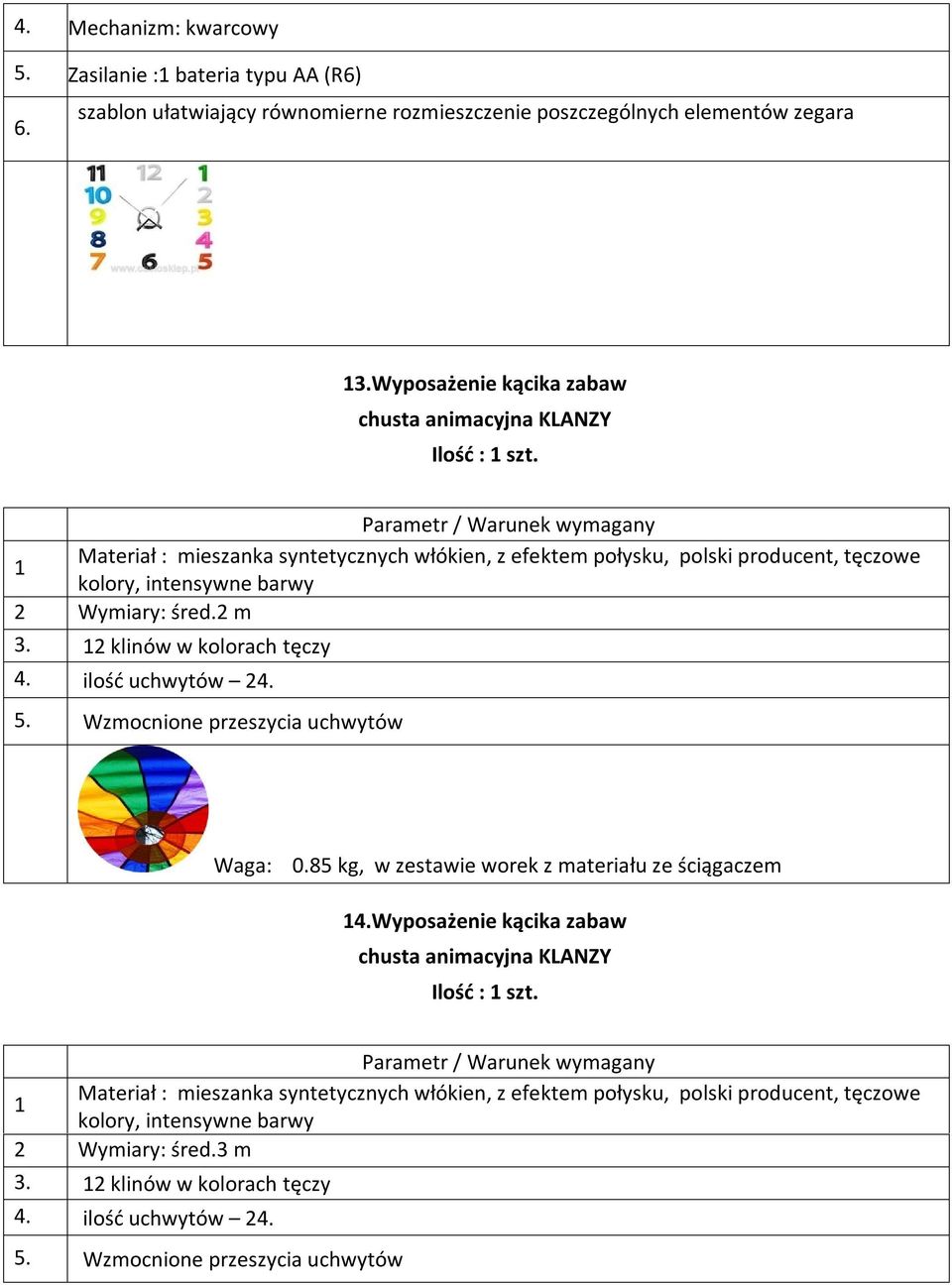 12 klinów w kolorach tęczy 4. ilość uchwytów 24. 5. Wzmocnione przeszycia uchwytów Waga: 0.85 kg, w zestawie worek z materiału ze ściągaczem 14.