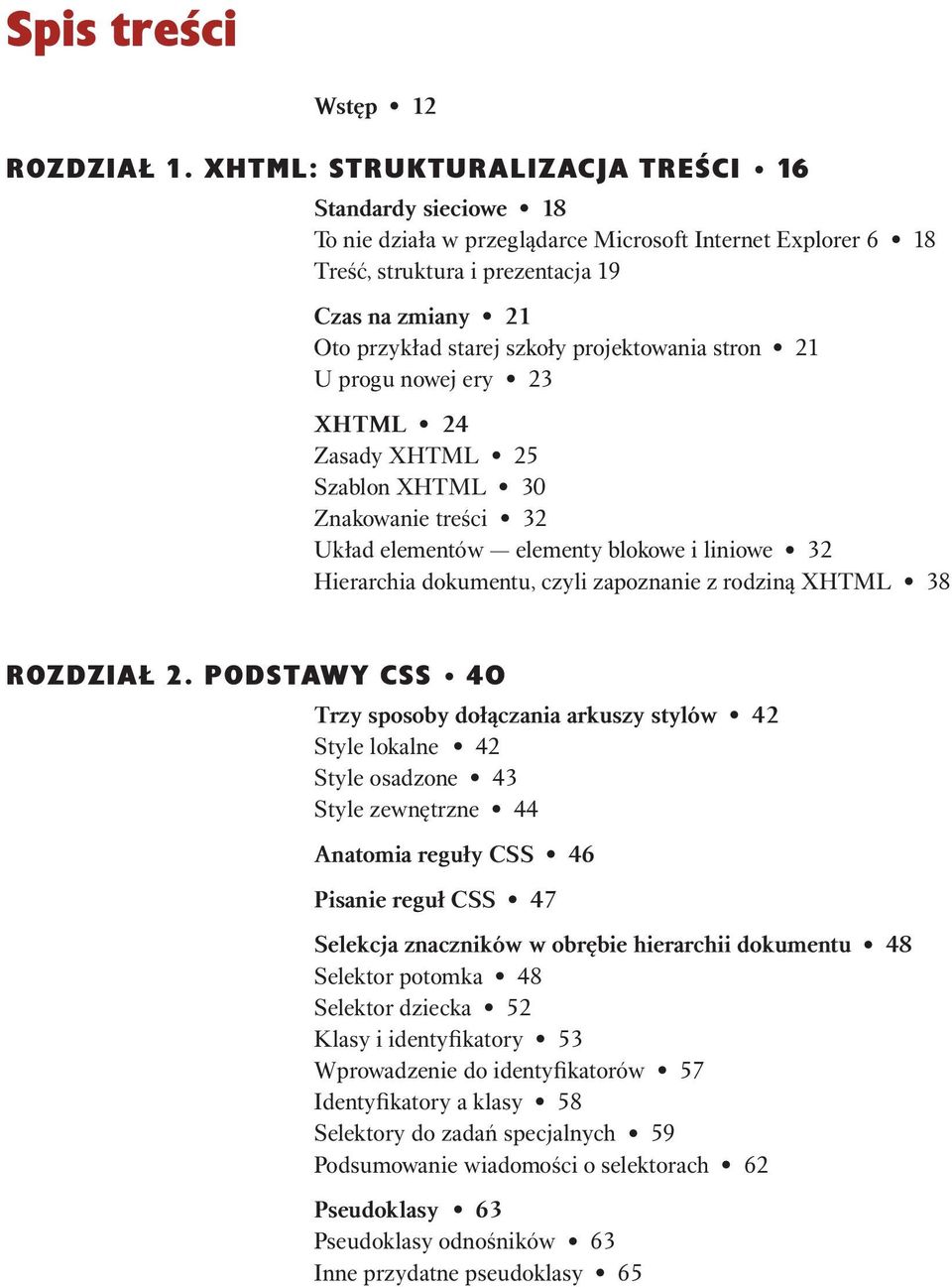 projektowania stron 21 U progu nowej ery 23 XHTML 24 Zasady XHTML 25 Szablon XHTML 30 Znakowanie treści 32 Układ elementów elementy blokowe i liniowe 32 Hierarchia dokumentu, czyli zapoznanie z