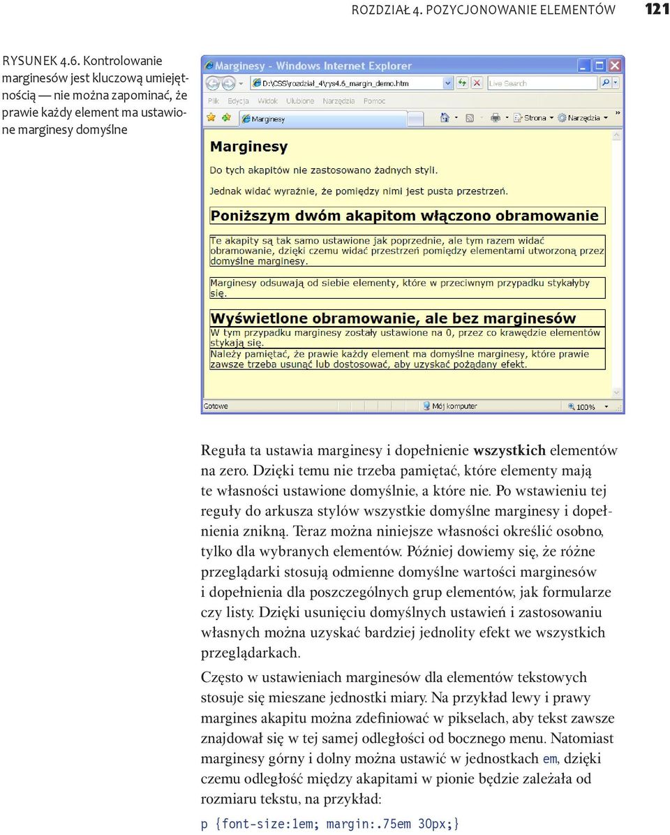 zero. Dzięki temu nie trzeba pamiętać, które elementy mają te własności ustawione domyślnie, a które nie. Po wstawieniu tej reguły do arkusza stylów wszystkie domyślne marginesy i dopełnienia znikną.