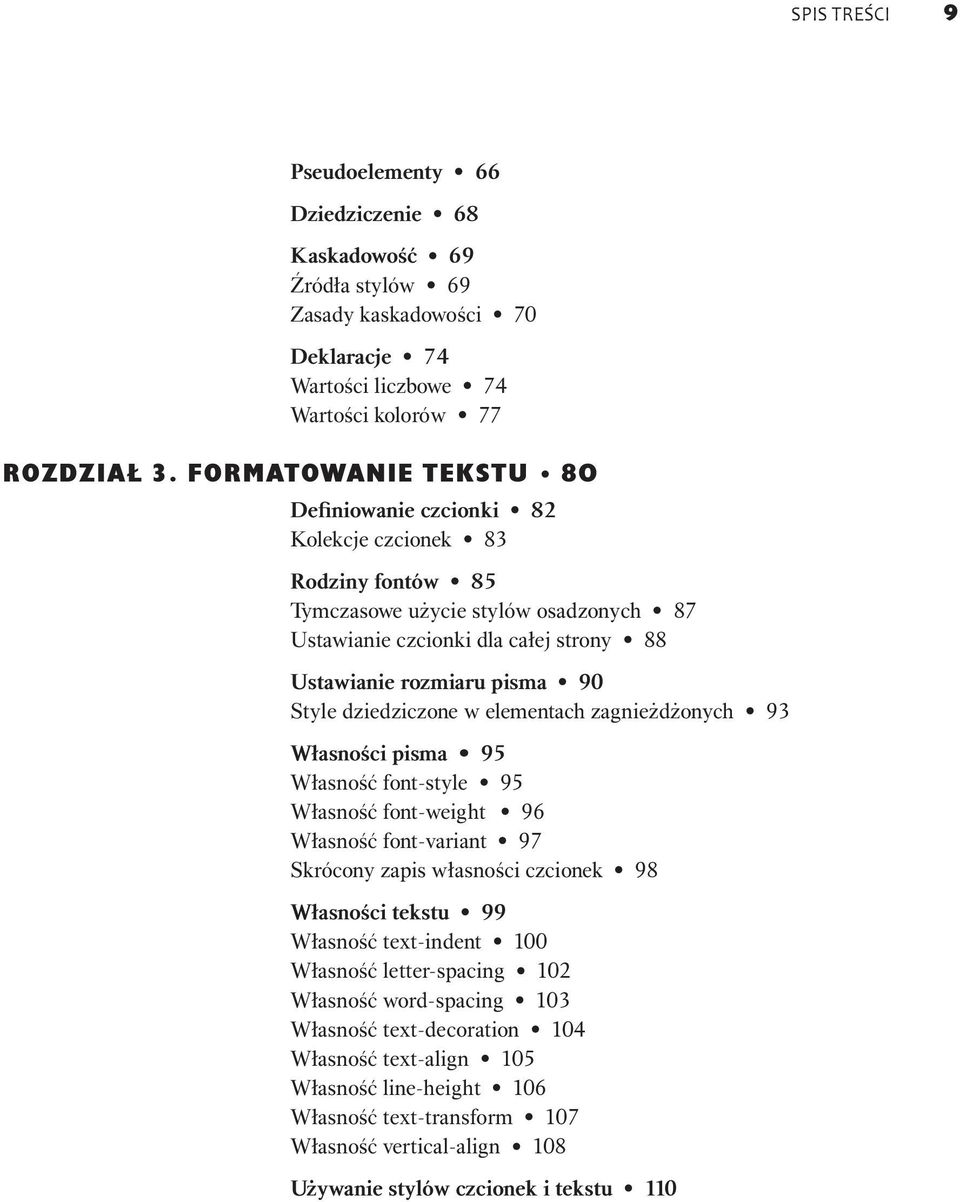 Style dziedziczone w elementach zagnieżdżonych 93 Własności pisma 95 Własność font-style 95 Własność font-weight 96 Własność font-variant 97 Skrócony zapis własności czcionek 98 Własności tekstu 99