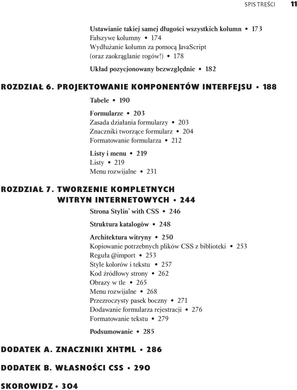 Projektowanie komponentów interfejsu 188 Tabele 190 Formularze 203 Zasada działania formularzy 203 Znaczniki tworzące formularz 204 Formatowanie formularza 212 Listy i menu 219 Listy 219 Menu