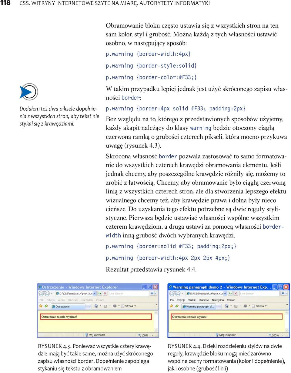 warning {border-style:solid} p.warning {border-color:#f33;} W takim przypadku lepiej jednak jest użyć skróconego zapisu własności border: p.