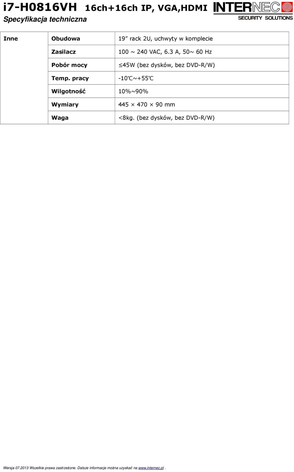 3 A, 50~ 60 Hz 45W (bez dysków, bez DVD-R/W) Temp.