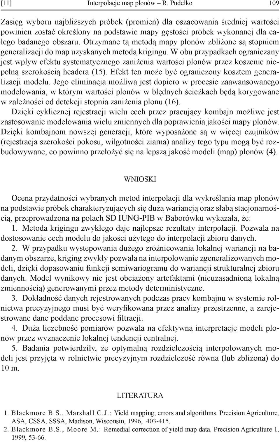 Otrzymane tą metodą mapy plonów zbliżone są stopniem generalizacji do map uzyskanych metodą krigingu.