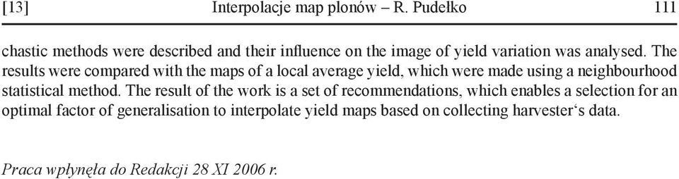 The results were compared with the maps of a local average yield, which were made using a neighbourhood statistical