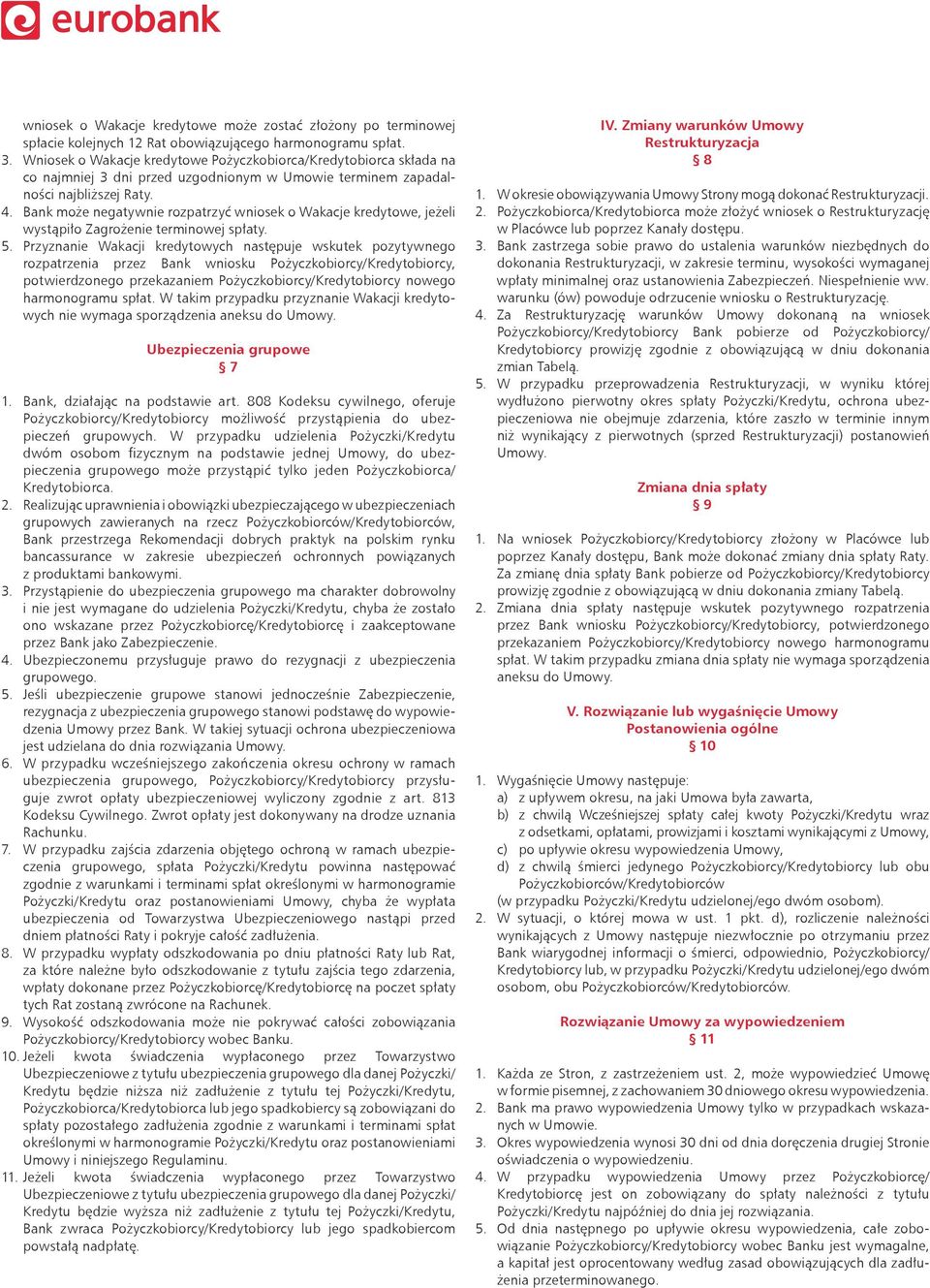 Bank może negatywnie rozpatrzyć wniosek o Wakacje kredytowe, jeżeli wystąpiło Zagrożenie terminowej spłaty. 5.